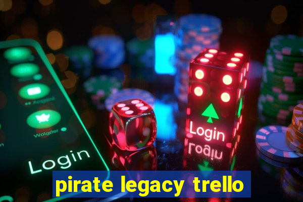 pirate legacy trello